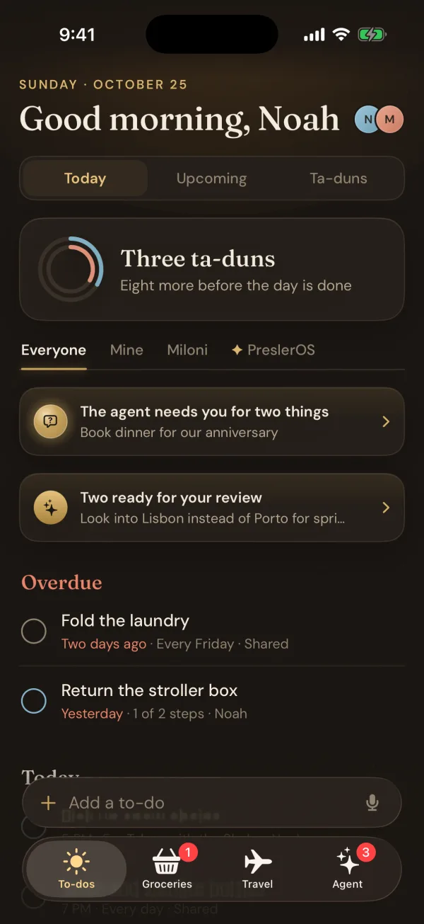 To-dos: Good morning, Noah. Three ta-duns so far. The agent needs you for two things, starting with booking dinner for the anniversary, and the laundry is two days overdue.